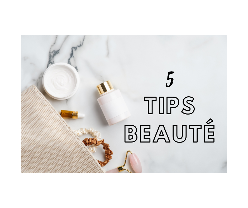 5 conseils beauté faciles et efficaces